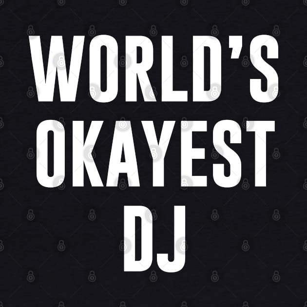 World's Okayest DJ by newledesigns